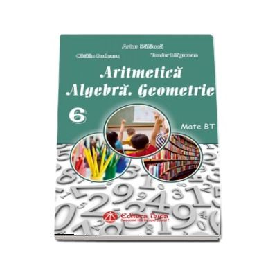 Auxiliar de Aritmetica, Algebra si Geometrie pentru clasa a VI-a - Artur Balauca (Editie 2016)