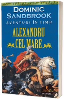 Aventuri in timp. Alexandru cel Mare