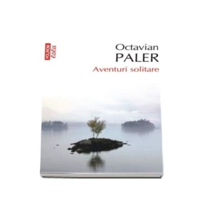 Aventuri solitare - Octavian Paler (Editie de buzunar)