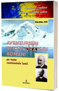 Aventurieri si exploratori romani pe toate continentele