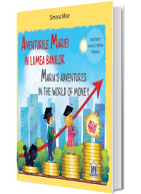 Aventurile Mariei in lumea banilor. Maria s adventures in the world of money