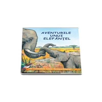 Aventurile unui elefantel (Sa cunoastem lumea inconjuratoare)