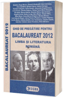 Bac 2012 ghid de pregatire pentru Bacalaureat 2012 limba si literatura romana