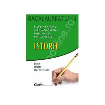 Bacalaureat 2013 Istorie. Sinteze, scheme, teste de evaluare