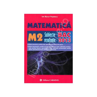 Bac 2013. Matematica (M2), bacalaureat 2013. Subiecte rezolvate