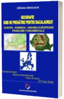 Bac Geografie. Ghid de pregatire pentru bacalaureat Bac Geografie. Ghid de pregatire pentru bacalaureat
