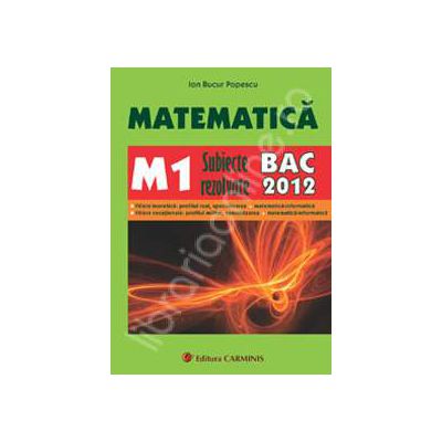 Bacalaureat 2012. Matematica M1 - Subiecte rezolvate