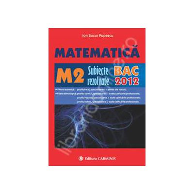 Bacalaureat 2012. Matematica M2 - Subiecte rezolvate