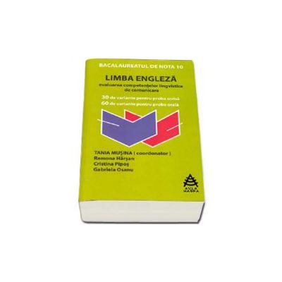 Bacalaureat 2015 Limba Engleza - evaluarea competentelor lingvistice de comunicare (30 de variante pentru proba scrisa, 60 de variante pentru proba orala) - Musina Tania