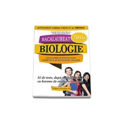 Bacalaureat 2016, biologie, pentru clasele XI-XII. Anatomie si fiziologie, genetica si ecologie umana