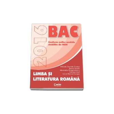 Bacalaureat 2016, Limba si literatura romana. Conform noilor modele stabilite de MEN - Cirstea Mihaela Daniela