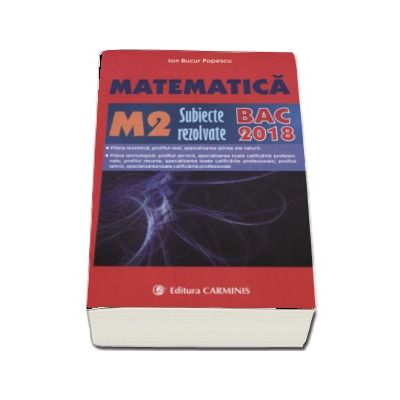 Bacalaureat 2018. 300 de variante de subiecte rezolvate, Matematica M2  - Ion Bucur Popescu