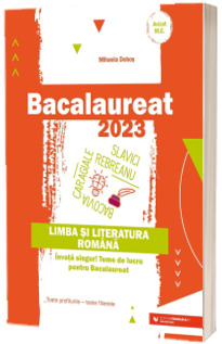 Bacalaureat 2023. Limba si literatura romana. Invata singur! Teme de lucru pentru bacalaureat. Toate profilurile - toate filierele