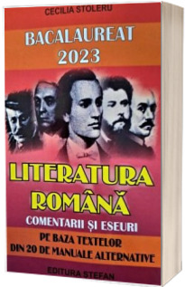 Bacalaureat 2023 Literatura romana. Comentarii si eseuri pe baza textelor din 20 de manuale alternative