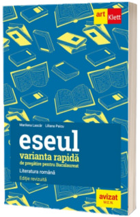 Bacalaureat. ESEUL - VARIANTA RAPIDA de pregatire pentru Bacalaureat. LITERATURA ROMANA Bacalaureat. ESEUL - VARIANTA RAPIDA de pregatire pentru Bacalaureat. LITERATURA ROMANA