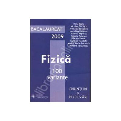Bacalaureat fizica 2009 - 100 de variante enunturi si rezolvari