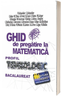 Bacalaureat, ghid de pregatire la Matematica. Profil tehnologic