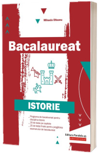 Bacalaureat. Istorie - 45 de variante de teste, dupa modelul M.E.N. Bacalaureat. Istorie - 45 de variante de teste, dupa modelul M.E.N.