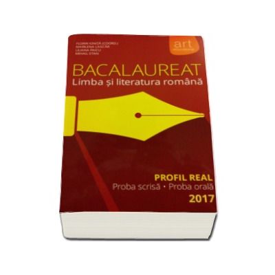 Bacalaureat - Limba si literatura romana 2017 Profil real. Proba scrisa si proba orala - Florin Ionita