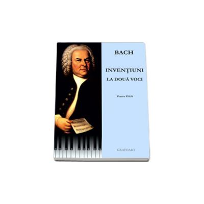 BACH. Inventiuni la doua voci. Pentru pian