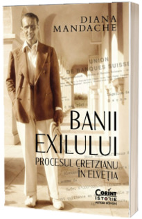 Banii exilului: Procesul Cretzianu in Elvetia