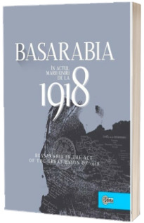 Basarabia in actul Marii Uniri de la 1918. Album