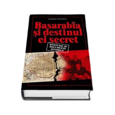 Basarabia si destinul ei secret - Marturii si documente istorie