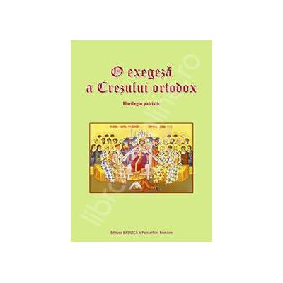 O exegeza a Crezului ortodox. Florilegiu patristic