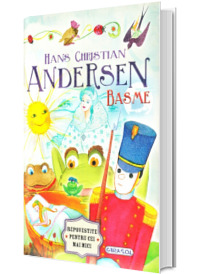 Basme - Hans Christian Andersen. Repovestite pentru cei mici