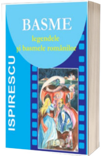Basme - Legendele si basmele romanilor