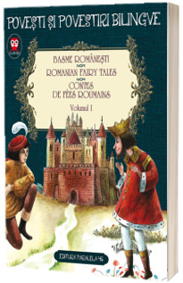 Basme romanesti. Romanian fairy tales. Contes de fees roumains - Volumul I (Editie bilingva)