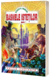 Basmele istetilor - Editie ilustrata