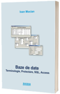 Baze de date. Terminologie, proiectare, SQL, Access
