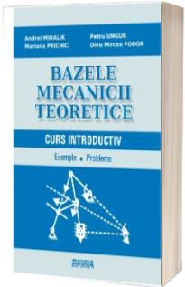Bazele mecanicii teoretice. Curs introductiv
