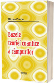 Bazele teoriei cuantice a cimpurilor