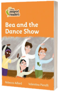 Bea and the Dance Show. Collins Peapod Readers. Level 4