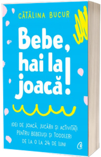 Bebe, hai la joaca!