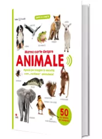 Bebe invata. Marea carte despre animale. 50 de sunete de animale