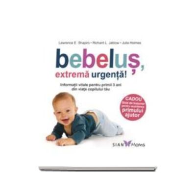 Bebelus, extrema urgenta! - Informatii vitale pentru primii 3 ani din viata copilului tau Bebelus, extrema urgenta! - Informatii vitale pentru primii 3 ani din viata copilului tau