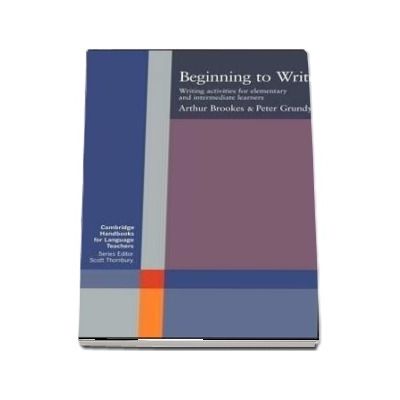 Beginning to Write : Writing Activities for Elementary and Intermediate Learners