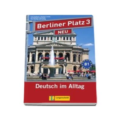 Berliner Platz 3 Neu Lehr-und Arbeitsbuch Mit 2 Audio-CDs - Manual si caiet pentru clasa a XI-a L2 (Contine 2 CD-uri audio)