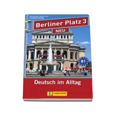 Berliner Platz 3 Neu Lehr-und Arbeitsbuch Mit 2 audio-CDs Und Treffpunkt D-A-CH - Manual si caiet pentru clasa a XI-a L2 (Contine 2 CD-uri audio)