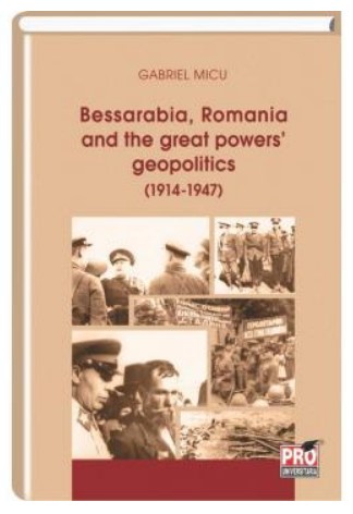 Bessarabia, Romania and the great powers geopolitics (1914-1947)