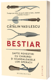 Bestiar. Sapte povestiri cu chirurgi si scandaloasele lor operatii