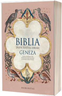 Biblia dupa textul ebraic. Geneza - Editie ingrijita de Francisca Baltaceanu si Monica Brosteanu