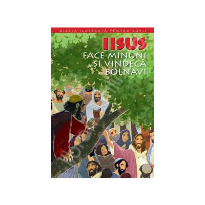 Biblia ilustrata pentru copii. Volumul X -  Iisus face minuni si vindeca bolnavi