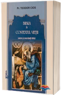 Biblia in contextul vietii. Lexicon si concordanta biblica