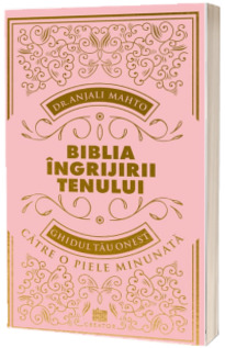 Biblia ingrijirii tenului