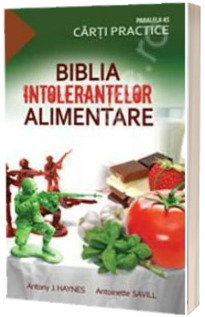 Biblia intolerantelor alimentare. Contine peste 70 retete