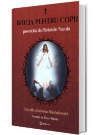 Biblia pentru copii povestita de Parintele Necula Biblia pentru copii povestita de Parintele Necula